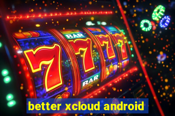 better xcloud android